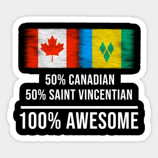 50% Canadian 50% Saint Vincentian 100% Awesome - Gift for Saint Vincentian Heritage From St Vincent And The Grenadines Sticker